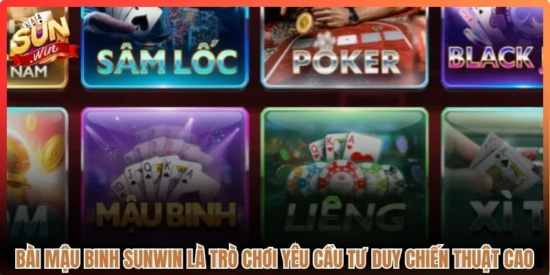 Bài Mậu Binh Sunwin là trò chơi yêu cầu tư duy chiến thuật cao