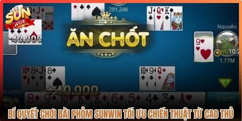 Bí quyết chơi bài Phỏm Sunwin tối ưu chiến thuật từ cao thủ