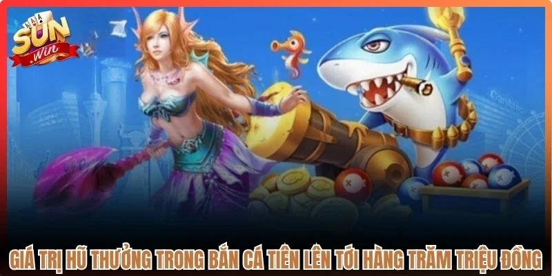 Giá trị hũ thưởng trong bắn cá tiên có thể lên tới hàng trăm triệu đồng
