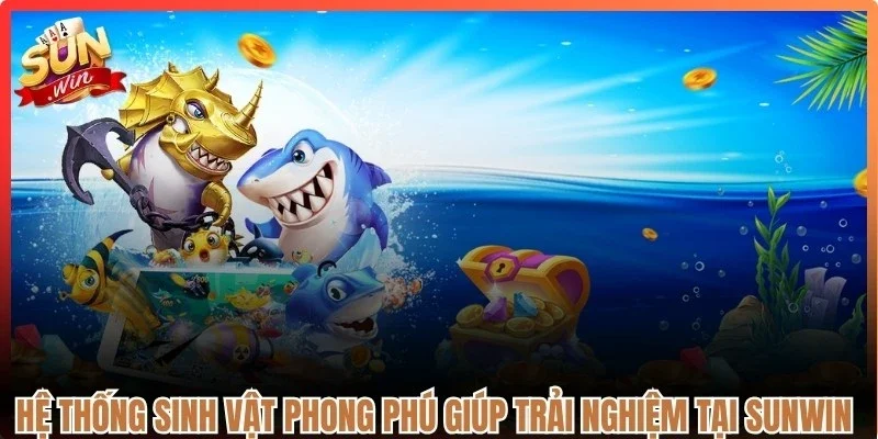 Hệ thống sinh vật phong phú giúp trải nghiệm tại Sunwin đều trở nên mới mẻ