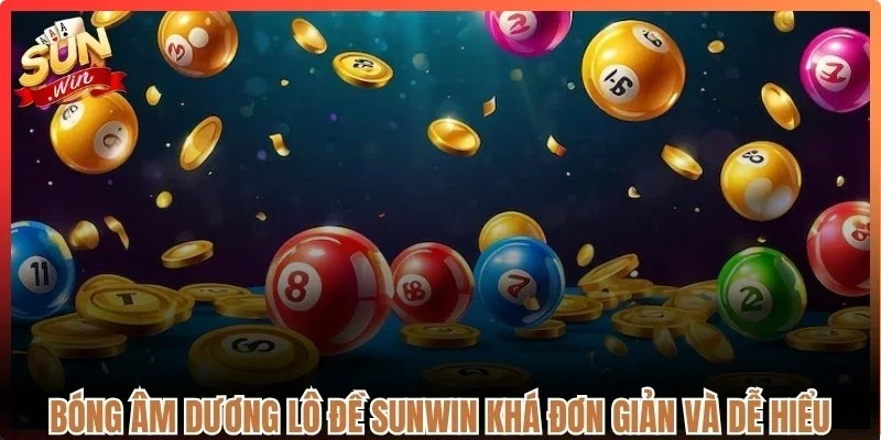 Bóng âm dương lô đề Sunwin khá đơn giản và dễ hiểu