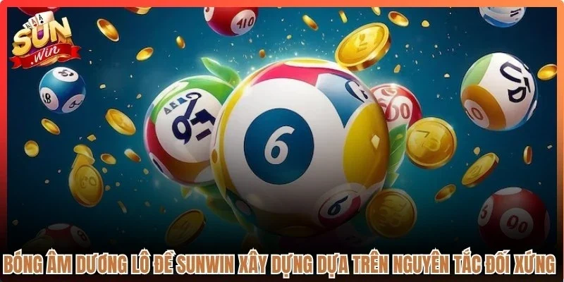 Bóng âm dương lô đề Sunwin được xây dựng dựa trên nguyên tắc đối xứng rõ ràng