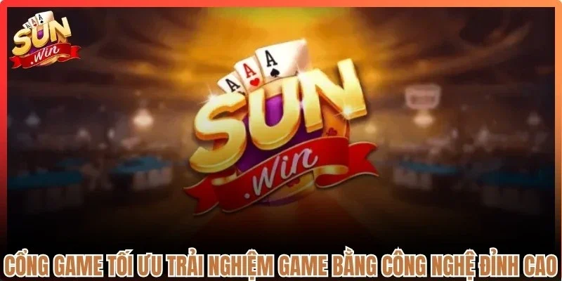 Cổng game tối ưu trải nghiệm game bằng công nghệ đỉnh cao