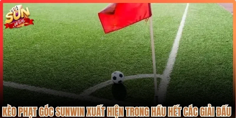 Kèo phạt góc Sunwin xuất hiện trong hầu hết các giải đấu lớn nhỏ trên thế giới