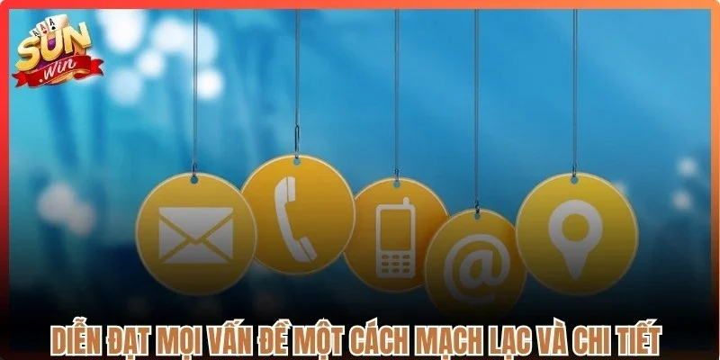 Diễn đạt mọi vấn đề một cách mạch lạc và chi tiết với chuyên gia