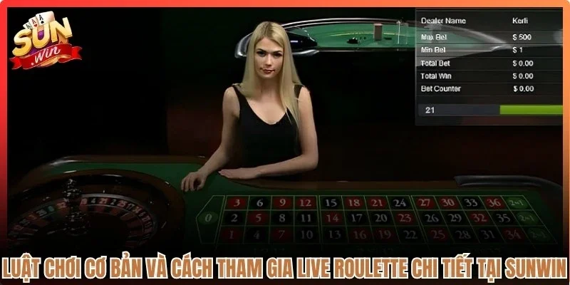 Luật chơi cơ bản và cách tham gia live Roulette chi tiết tại Sunwin