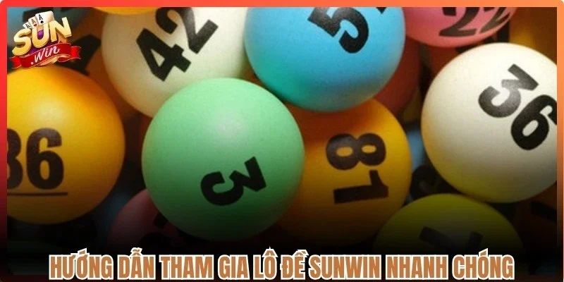 Hướng dẫn tham gia lô đề Sunwin nhanh chóng