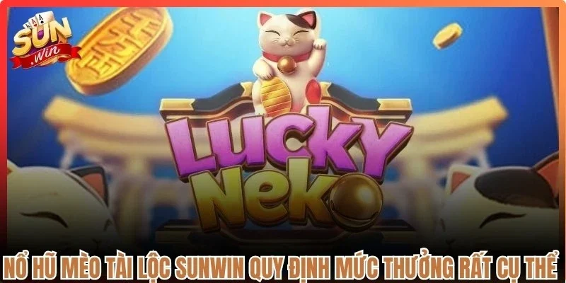 Nổ hũ mèo tài lộc Sunwin quy định mức thưởng rất cụ thể cho từng loại tổ hợp 