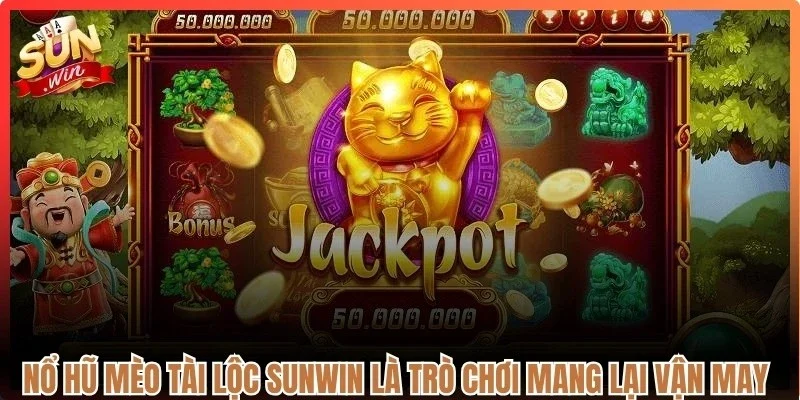 Nổ hũ mèo tài lộc Sunwin là trò chơi mang lại vận may và tiền tài