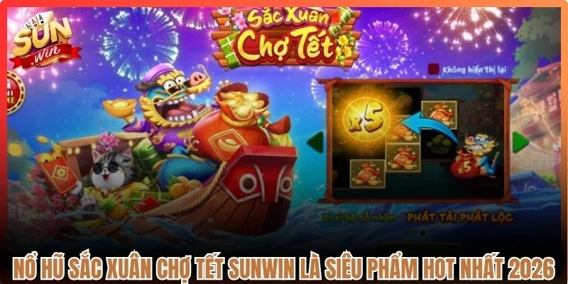 Nổ hũ sắc xuân chợ Tết Sunwin là siêu phẩm hot nhất 2026