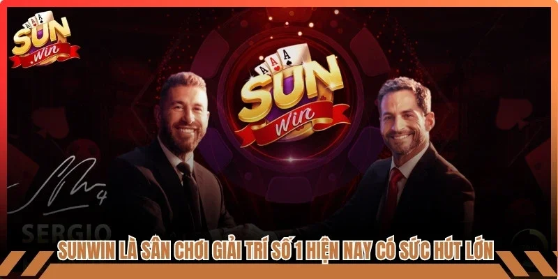 Sunwin là sân chơi giải trí số 1 hiện nay có sức hút lớn