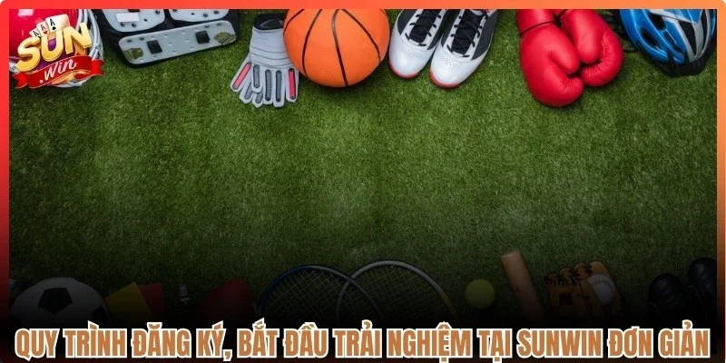 Quy trình đăng ký, bắt đầu trải nghiệm tại Sunwin đơn giản