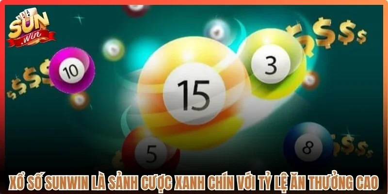 Xổ số Sunwin là sảnh cược xanh chín với tỷ lệ ăn thưởng cao 