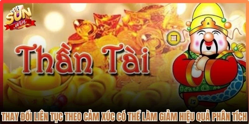 Thay đổi liên tục theo cảm xúc có thể làm giảm hiệu quả phân tích