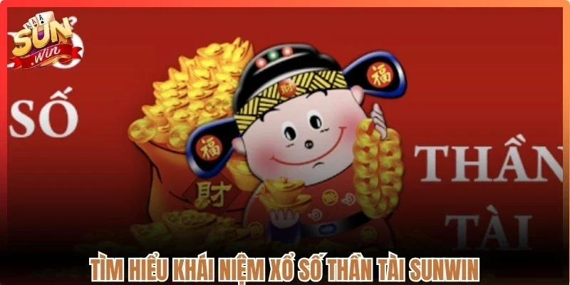 Tìm hiểu khái niệm xổ số thần tài Sunwin