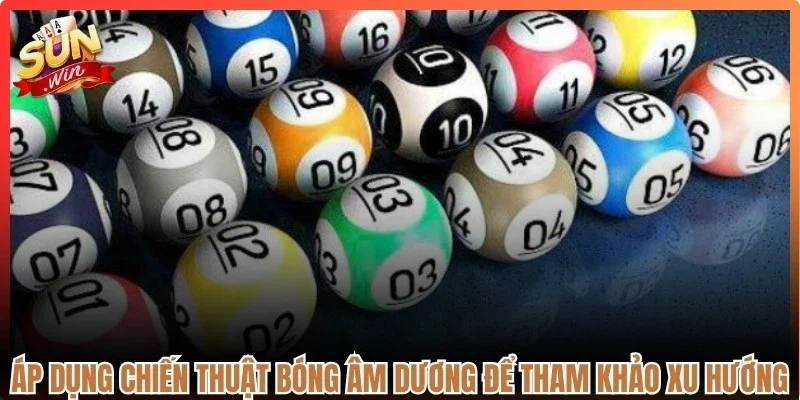 Áp dụng chiến thuật bóng âm dương lô đề Sunwin để tham khảo xu hướng kết quả