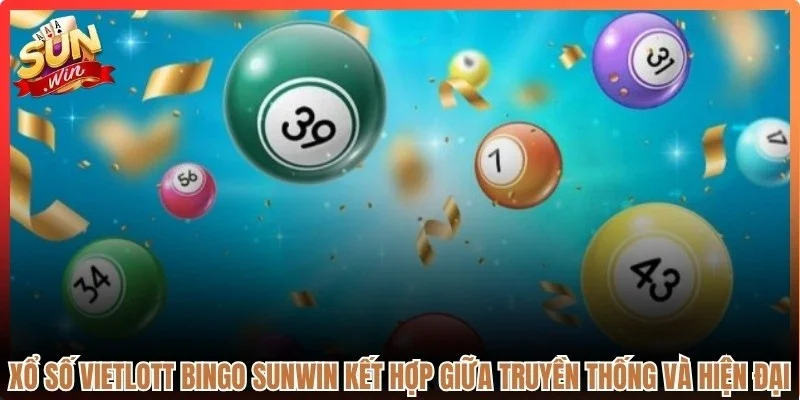 Xổ số vietlott bingo Sunwin kết hợp giữa yếu tố truyền thống và hiện đại